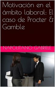 Motivaci̤n en el ̀mbito laboral: el caso de procter & gamble cover image