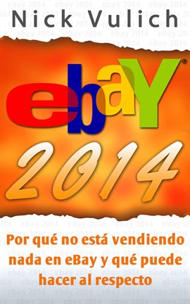 Cover image for Ebay 2014. Por Qué No Está Vendiendo Nada En Ebay Y Qué Puede Hacer Al Respecto