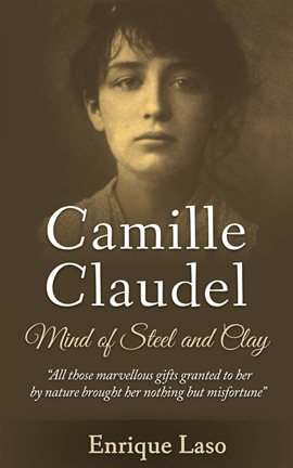 Cover image for Mind Of Steel And Clay: Camille Claudel