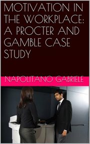 Motivation in the workplace: a procter and gamble case study cover image