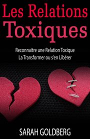 Les relations toxiques reconnaitre une relation toxique  la transformer ou s'en liberer cover image