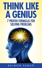 Think like a genius: seven steps towards finding brilliant solutions to common problems cover image