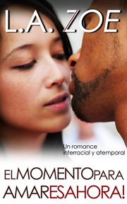 El momento para amar es ahora un romance interracial y atemporal cover image