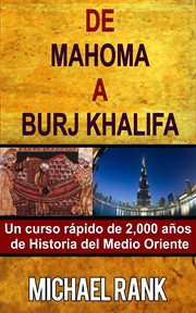 De mahoma a burj khalifa: un curso rapido de 2,000 a?os de historia del medio oriente cover image