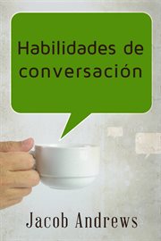 Habilidades De Conversación Construir Relaciones Exitosas Sin Esfuerzo cover image