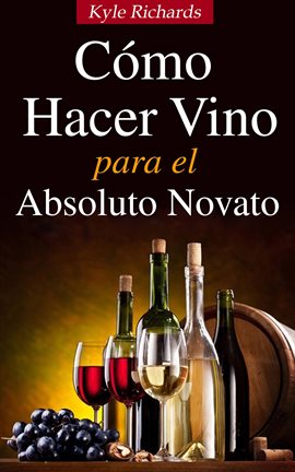 Cover image for Para El Absoluto Novato Cómo Hacer Vino