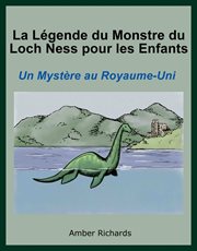La L©♭gende Du Monstre Du Loch Ness Pour Les Enfants : Un Myst©·re Au Royaume-Uni cover image