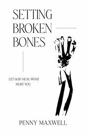 Setting broken bones. How to Heal From What Hurt You cover image