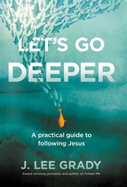 Let's go deeper. A Practical Guide to Following Jesus cover image