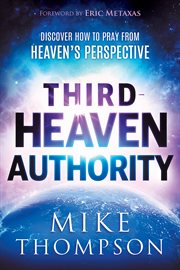 Third-heaven authority : discover how to pray from heaven's perspective cover image
