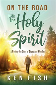 On the Road With the Holy Spirit : a modern-day diary of signs and wonders cover image