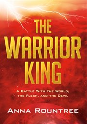 The Warrior King : A Battle With the World, the Flesh, and the Devil cover image