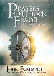 Prayers That Unlock Favor : Release Supernatural Increase and Accelerate Your Destiny cover image