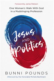 Jesus and Politics : One Woman's Walk with God in a Mudslinging Profession cover image