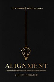 Alignment : creating a new synergy for Israel and the church in the end times cover image