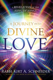 A Journey Into Divine Love : A Revelation of the Song of Songs cover image