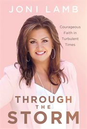 Through the Storm : Courageous Faith in Turbulent Times cover image