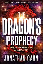 The Dragon's Prophecy : Israel, the Dark Resurrection, and the End of Days cover image