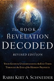 The Book of Revelation Decoded : Your Guide to Understanding the End Times Through the Eyes of the Hebrew Prophets cover image