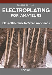 Electroplating for Amateurs : Classic Reference For Small Workshops cover image