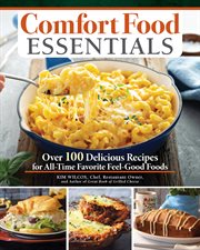 Comfort Food Essentials : Over 100 Delicious Recipes For All-time Favorite Feel-good Foods cover image