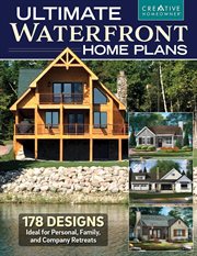 Ultimate Waterfront Home Plans : 179 Designs Ideal For Personal, Family, Company Retreats cover image