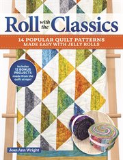 Roll With the Classics : 14 Popular Quilt Patterns Made Easy With Jelly Rolls cover image