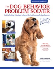 The Dog Behavior Problem Solver : Positive Training Techniques To Correct The Most Common Problem Behaviors cover image