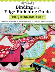Ultimate Binding and Edge-Finishing Guide for Quilting and Sewing : More Than 16 Different Techniques From Basic To Scalloped, Scrappy To Chenille cover image