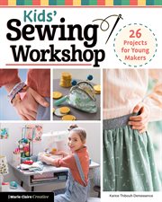 Kids' Sewing Workshop : 26 Projects For Young Makers cover image