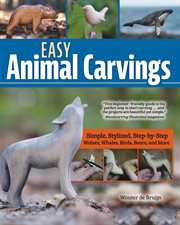 Easy Animal Carvings : Simple, Stylized, Step-by-step Wolves, Whales, Birds, Bears, And More cover image