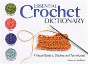 Essential Crochet Dictionary : A Visual Guide To Stitches And Techniques cover image
