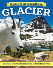 Discover Great National Parks: Glacier : Kids' Guide To History, Wildlife, Trails, And Park Preservation cover image