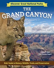 Discover Great National Parks: Grand Canyon : Kids' Guide To History, Wildlife, Trails, And Preservation cover image