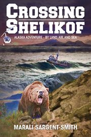 Crossing shelikof. Alaska Adventure - By Land, Air, and Sea cover image
