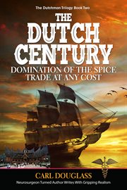 The dutch century. Domination of the Spice Trade at Any Cost cover image