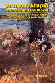 Outdoor stupid from around the world. Humorous Tales of Close Calls in the Outdoors Worldwide cover image