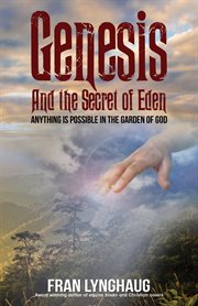Genesis And the Secret of Eden : Anything is possible in the garden of God cover image