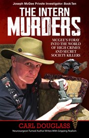 The Intern Murders : McGee's Foray into the World of High Crimes and Secret Society Killers cover image