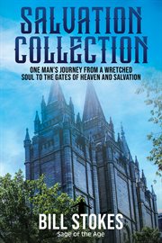 Salvation Collection : One Man's Journey from a Wretched Soul to the Gates of Heaven and Salvation cover image