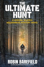 The Ultimate Hunt : odiak, Alaska Wilderness Mystery cover image