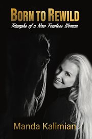 Born to rewild : triumphs of a now fearless woman cover image