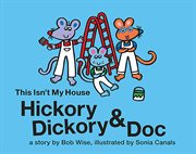 Hickory dickory & doc this isn't my house. A Colorful Story of Three Mice and Their House Painting Business cover image
