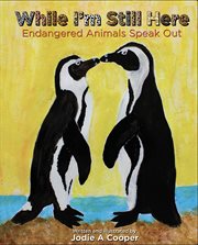 While i'm still here. Endangered Animals Speak Out cover image