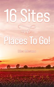 16 Sites and Places to Go! cover image