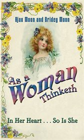 As a woman thinketh : in her hear-- so is she cover image