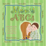 Mom's abcs. Did you know that moms have their own ABCs? cover image