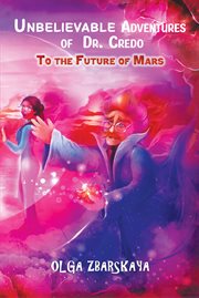 Unbelievable Adventures of Dr. Credo : To the Future of Mars cover image