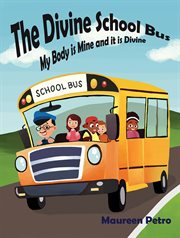 The Divine School Bus : My Body is Mine and it is Divine cover image