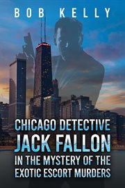 Chicago detective jack fallon in the mystery of the exotic escort murders cover image